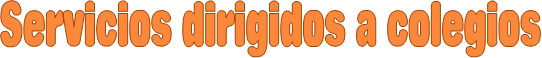 Servicios dirigidos a colegios