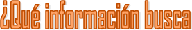 �Qu� informaci�n busca