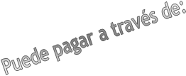 Puede pagar a trav�s de: